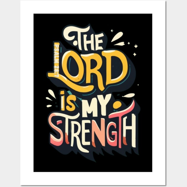 The Lord is my strength. Psalm 28:7 Wall Art by Seeds of Authority